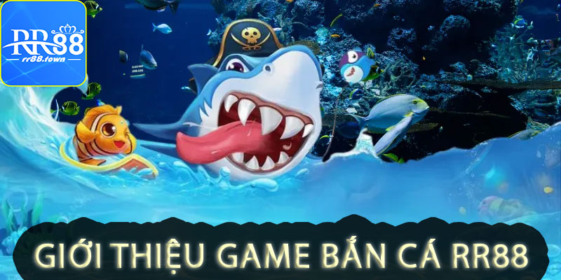 Giới thiệu Game bắn cá RR88