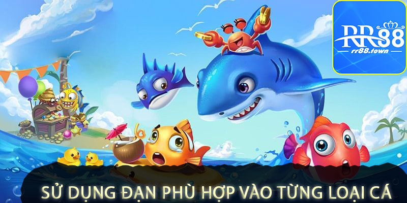 Sử dụng đạn bắn cá phù hợp cho từng loại